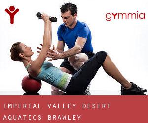 Imperial Valley Desert Aquatics (Brawley)