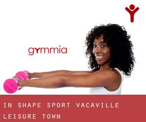 In-Shape Sport: Vacaville (Leisure Town)