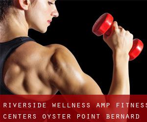 Riverside Wellness & Fitness Centers-Oyster Point (Bernard Village)